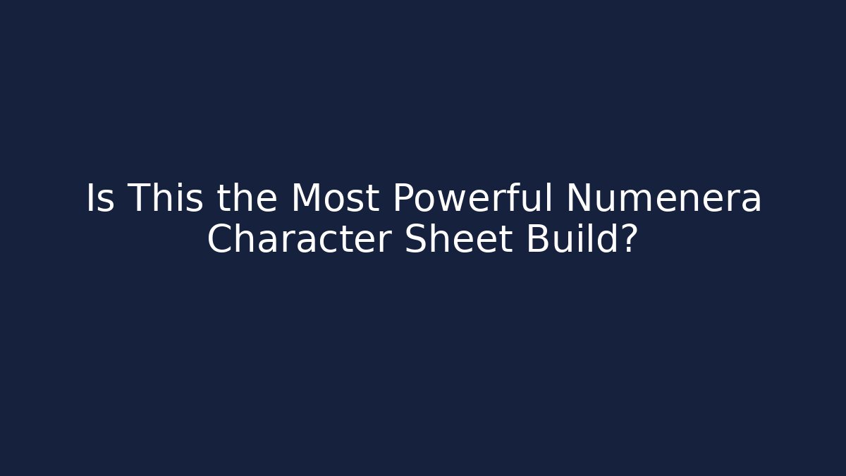 Is This the Most Powerful Numenera Character Sheet Build? - The Family Holidays