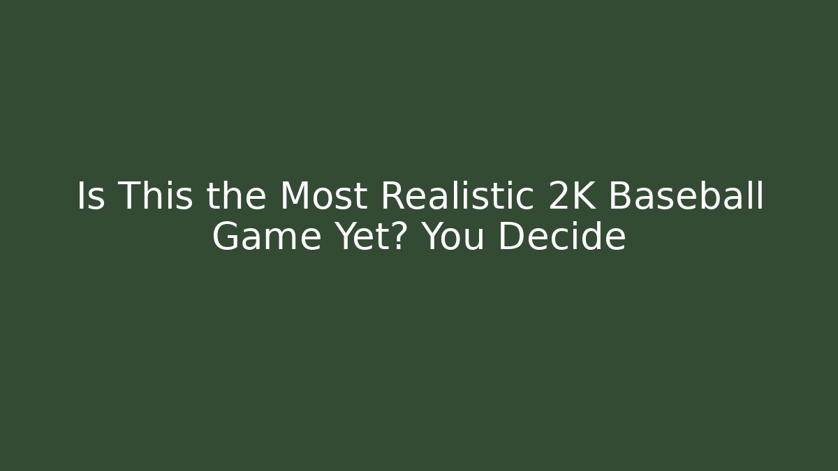 Is This the Most Realistic 2K Baseball Game Yet? You Decide