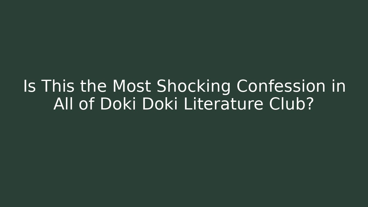 Is This the Most Shocking Confession in All of Doki Doki Literature Club?