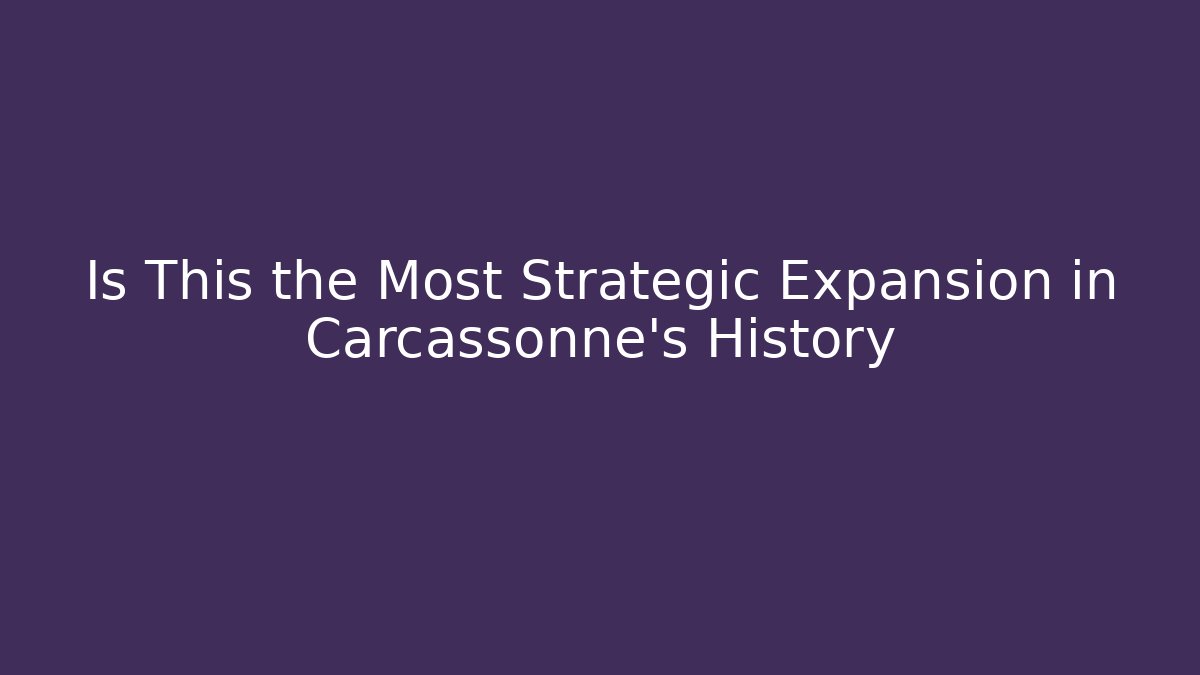 Is This the Most Strategic Expansion in Carcassonne's History