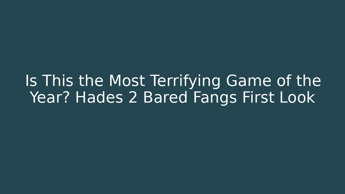 Is This the Most Terrifying Game of the Year? Hades 2 Bared Fangs First Look