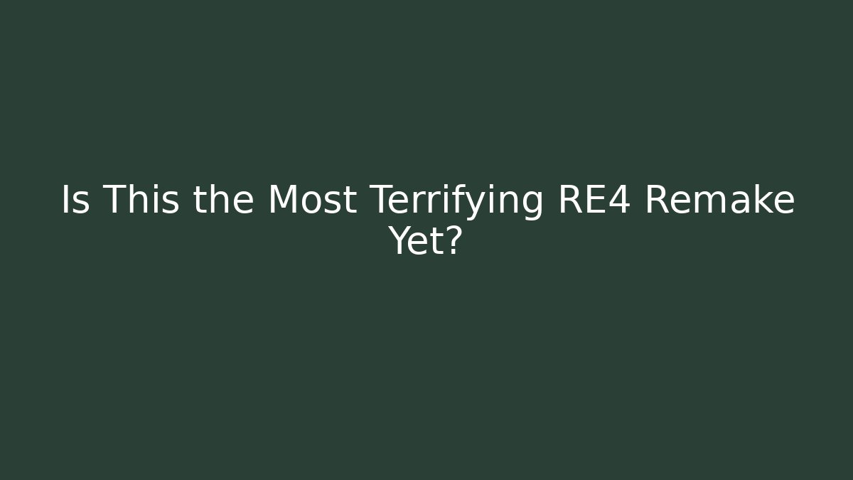 Is This the Most Terrifying RE4 Remake Yet?