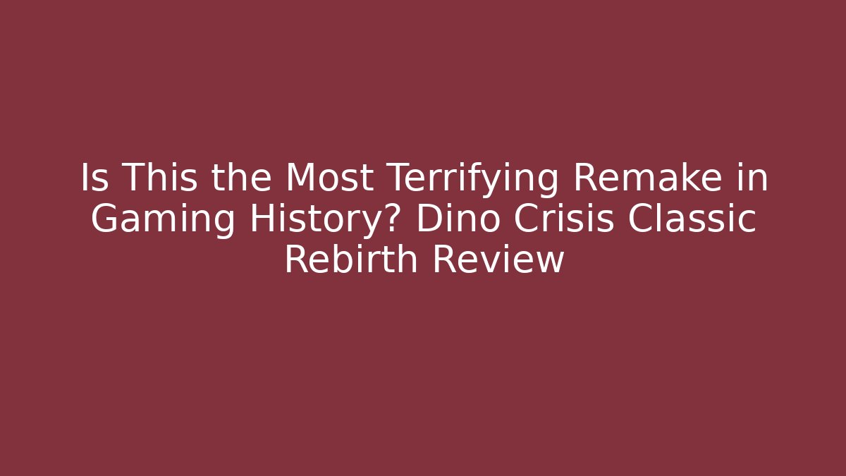 Is This the Most Terrifying Remake in Gaming History? Dino Crisis Classic Rebirth Review - The Family Holidays