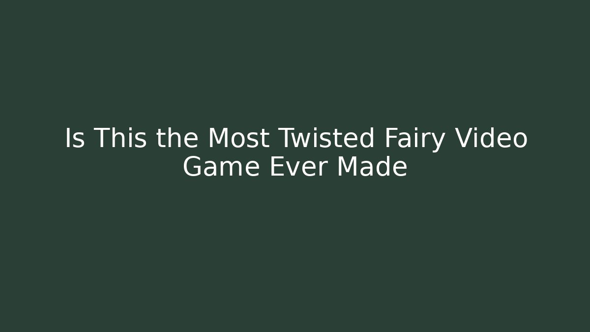 Is This the Most Twisted Fairy Video Game Ever Made
