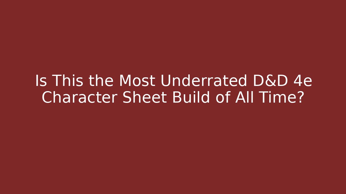 Is This the Most Underrated D&D 4e Character Sheet Build of All Time?