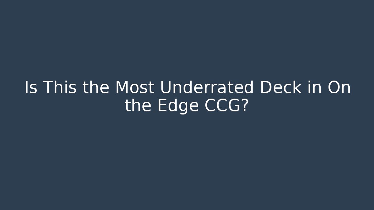 Is This the Most Underrated Deck in On the Edge CCG?