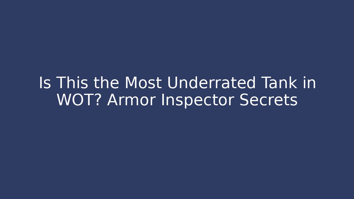 Is This the Most Underrated Tank in WOT? Armor Inspector Secrets