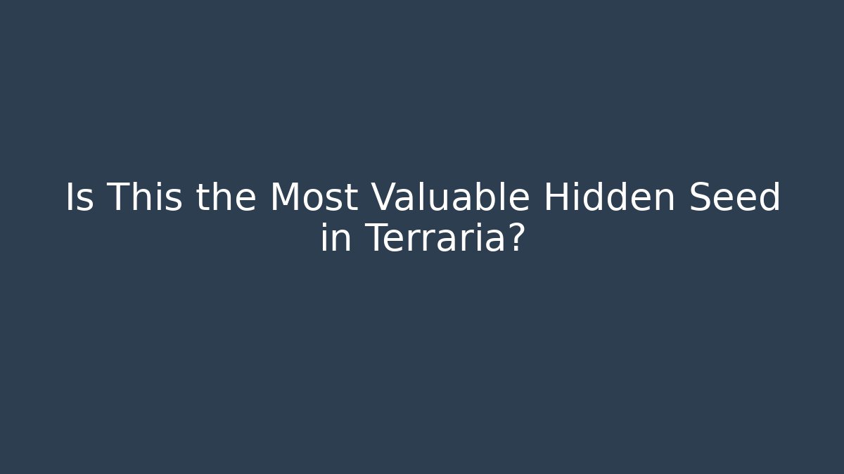 Is This the Most Valuable Hidden Seed in Terraria?