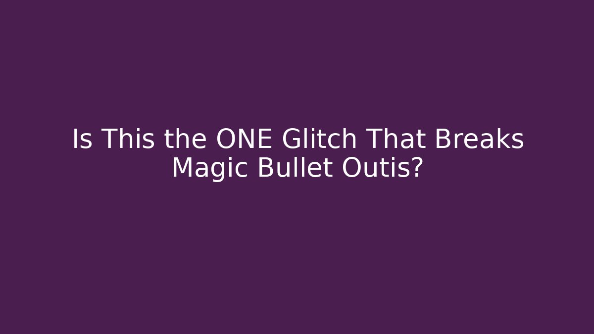 Is This the ONE Glitch That Breaks Magic Bullet Outis?