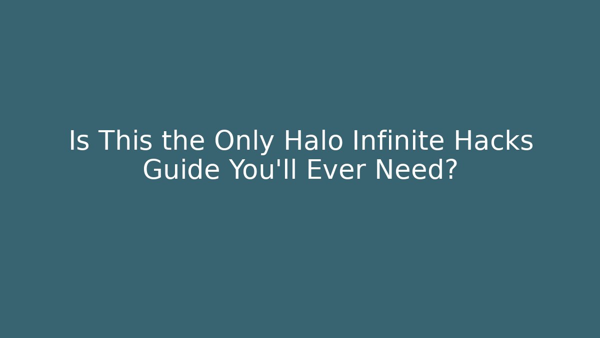 Is This the Only Halo Infinite Hacks Guide You’ll Ever Need?