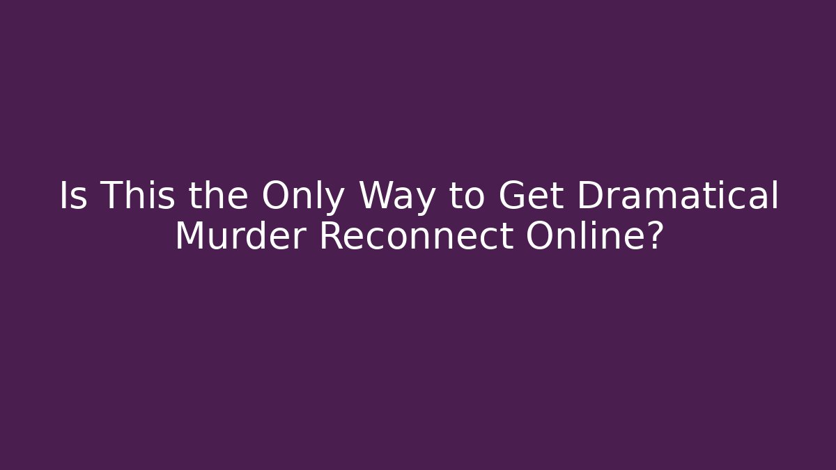 Is This the Only Way to Get Dramatical Murder Reconnect Online?