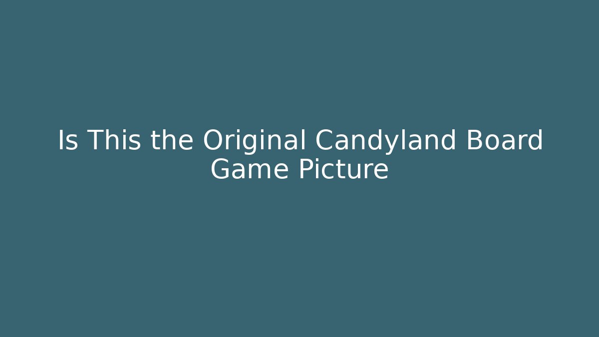 Is This the Original Candyland Board Game Picture