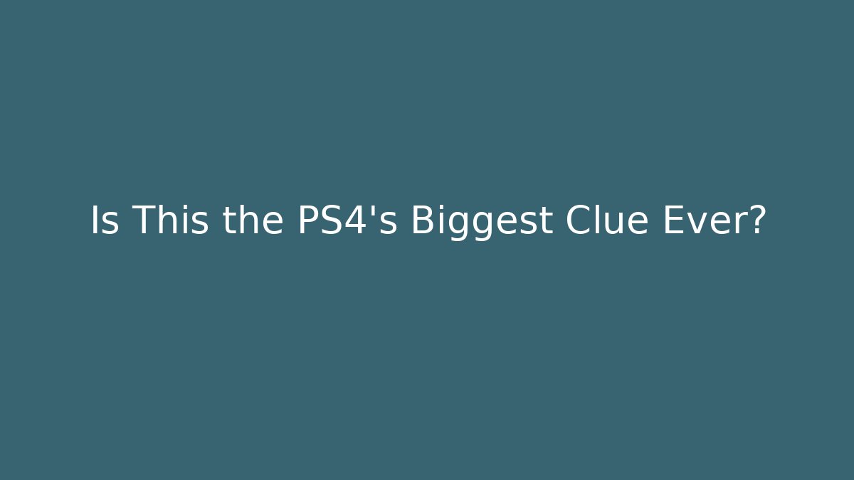 Is This the PS4's Biggest Clue Ever? - The Family Holidays