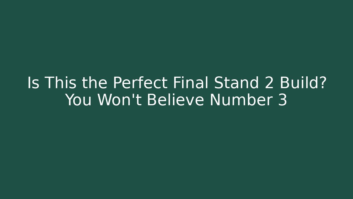 Is This the Perfect Final Stand 2 Build? You Won't Believe Number 3