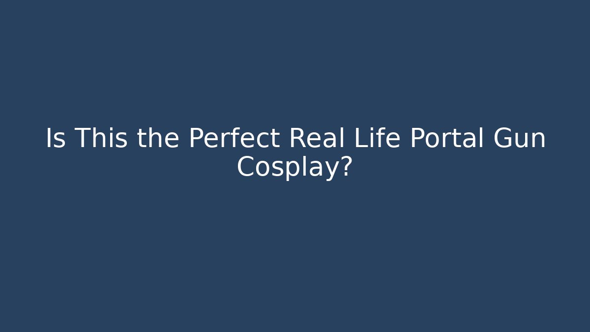 Is This the Perfect Real Life Portal Gun Cosplay?