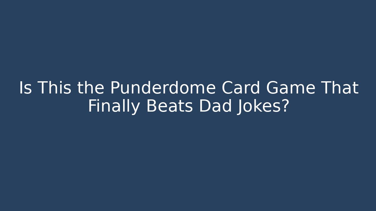 Is This the Punderdome Card Game That Finally Beats Dad Jokes?
