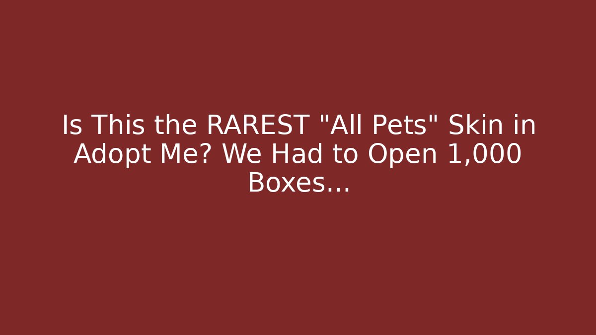 Is This the RAREST “All Pets” Skin in Adopt Me? We Had to Open 1,000 Boxes…