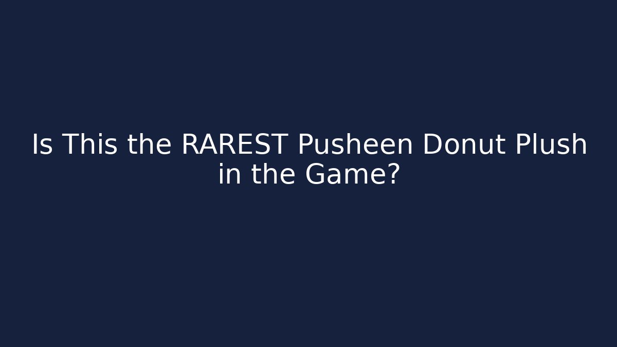 Is This the RAREST Pusheen Donut Plush in the Game?