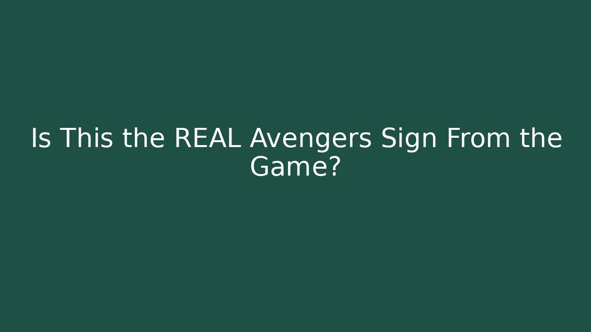 Is This the REAL Avengers Sign From the Game?