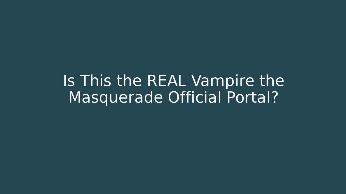 Is This the REAL Vampire the Masquerade Official Portal?
