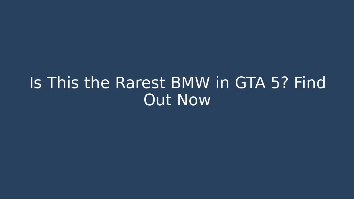 Is This the Rarest BMW in GTA 5? Find Out Now