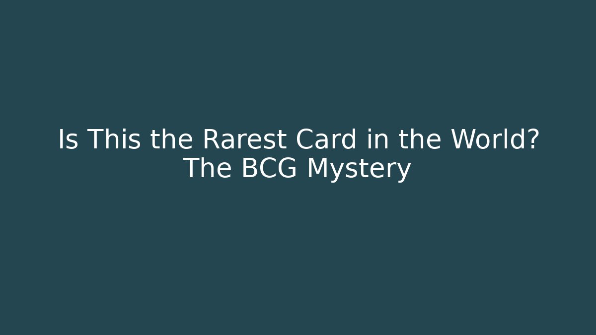 Is This the Rarest Card in the World? The BCG Mystery
