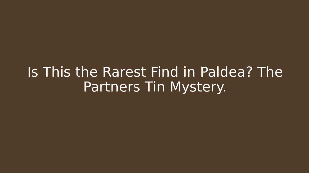 Is This the Rarest Find in Paldea? The Partners Tin Mystery.