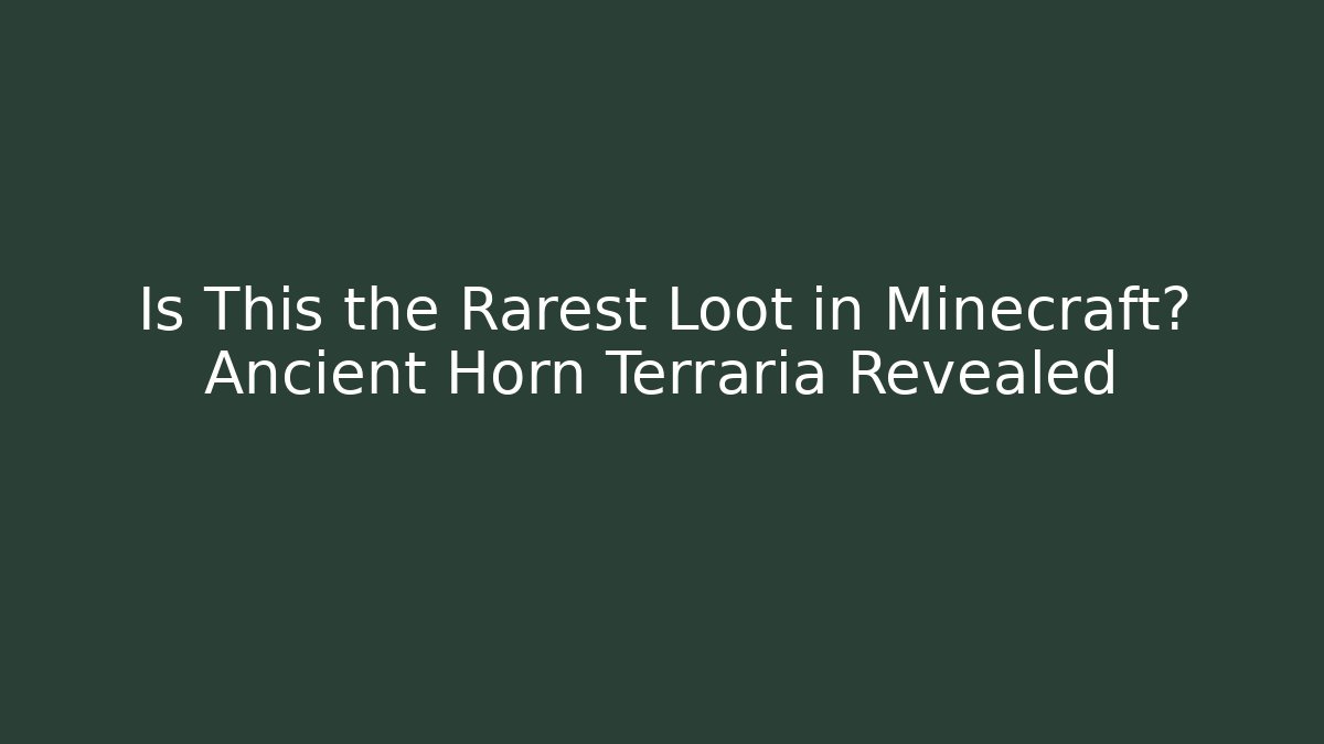 Is This the Rarest Loot in Minecraft? Ancient Horn Terraria Revealed