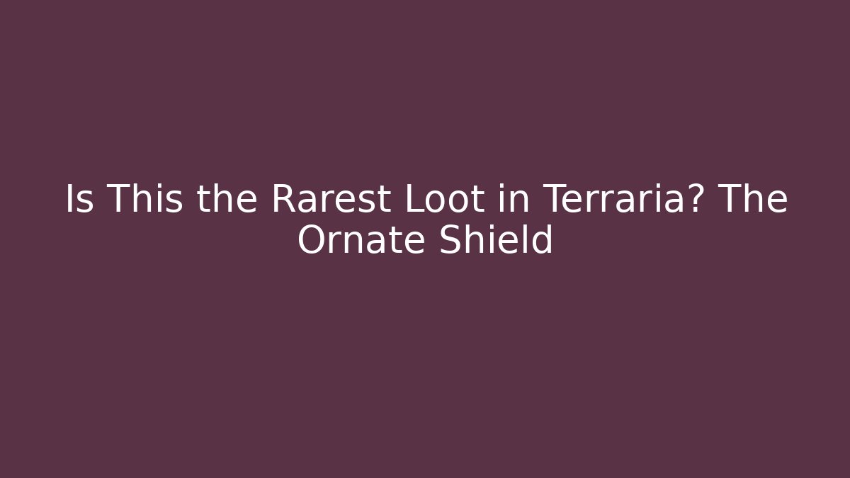 Is This the Rarest Loot in Terraria? The Ornate Shield