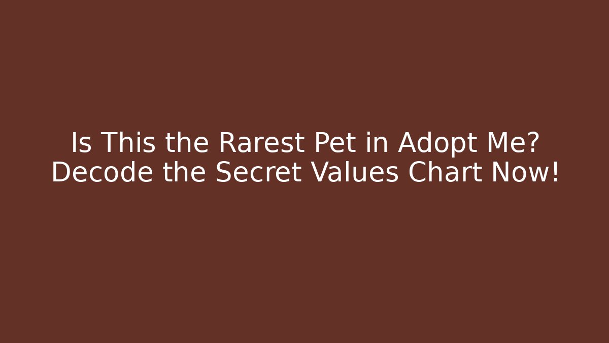 Is This the Rarest Pet in Adopt Me? Decode the Secret Values Chart Now!