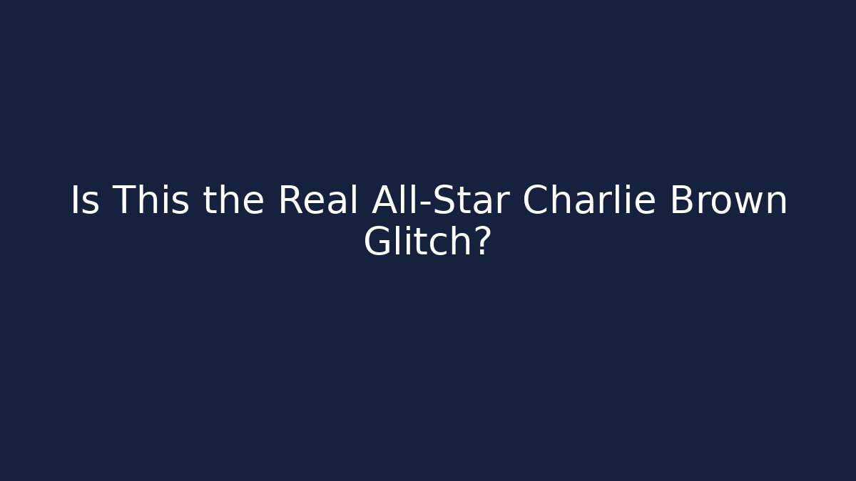 Is This the Real All-Star Charlie Brown Glitch?
