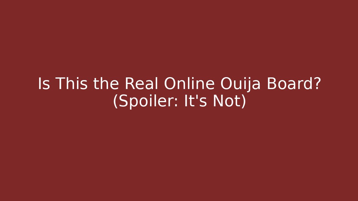 Is This the Real Online Ouija Board? (Spoiler: It's Not)