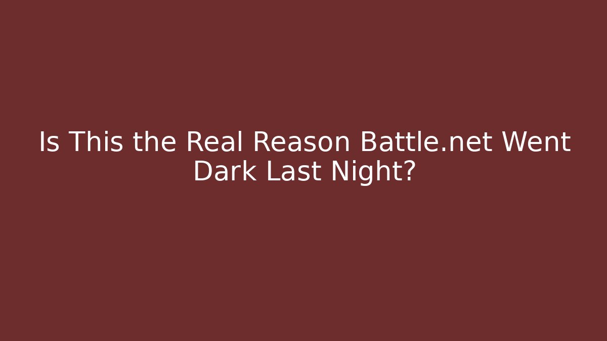 Is This the Real Reason Battle.net Went Dark Last Night?