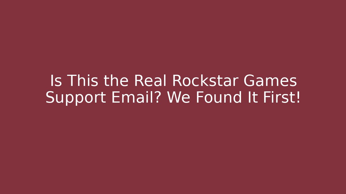 Is This the Real Rockstar Games Support Email? We Found It First!