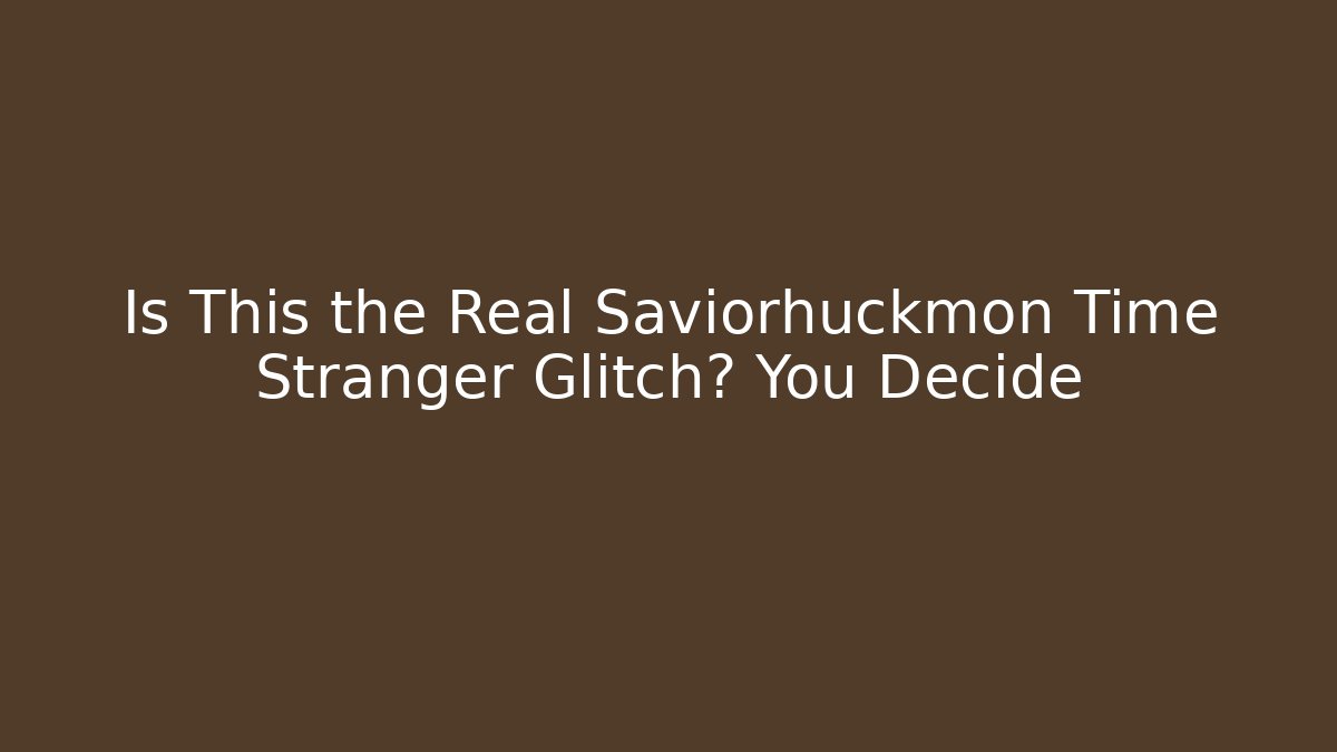 Is This the Real Saviorhuckmon Time Stranger Glitch? You Decide