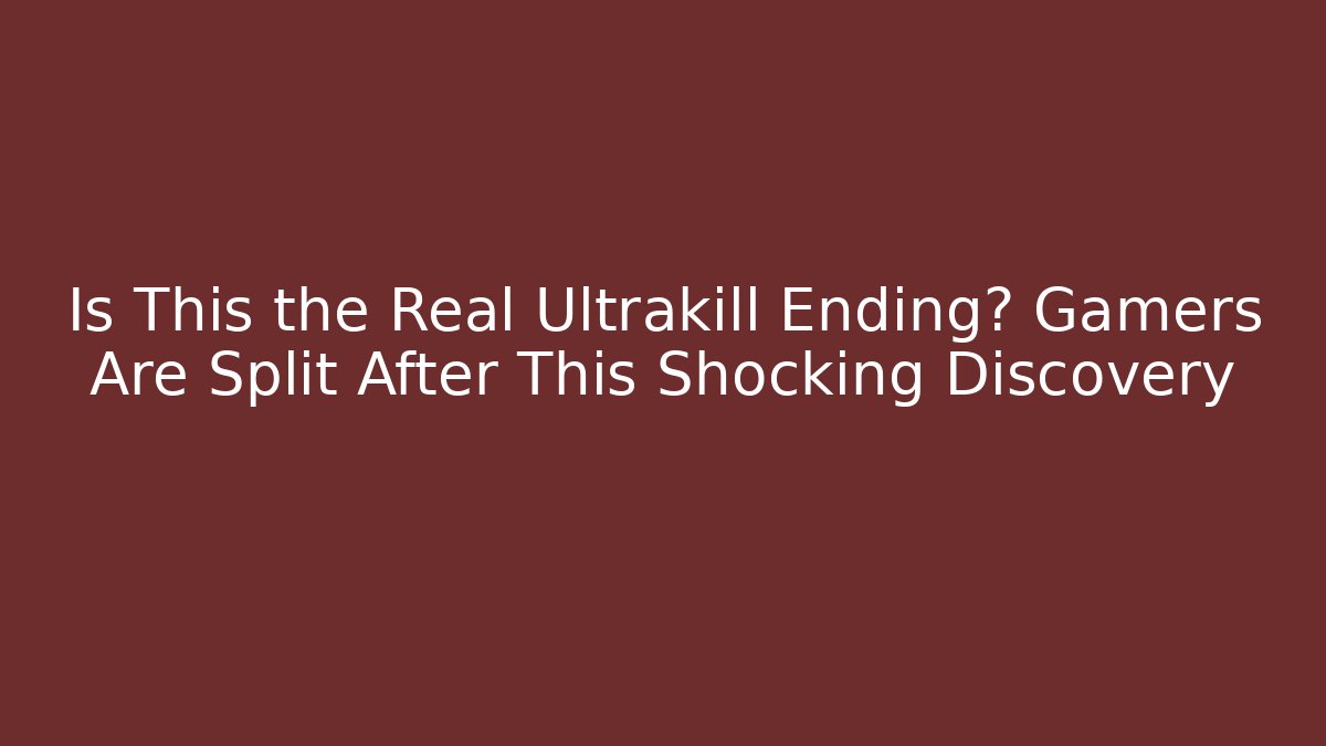 Is This the Real Ultrakill Ending? Gamers Are Split After This Shocking Discovery - The Family Holidays