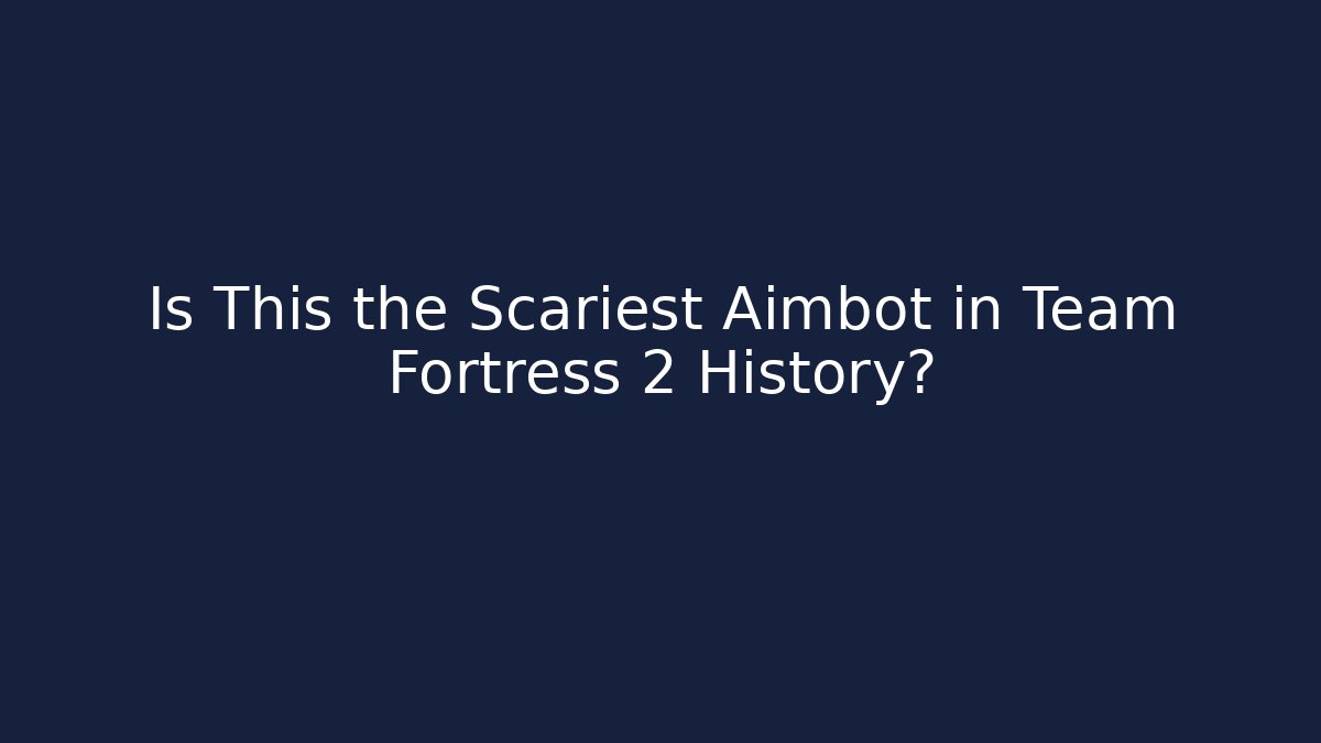 Is This the Scariest Aimbot in Team Fortress 2 History?
