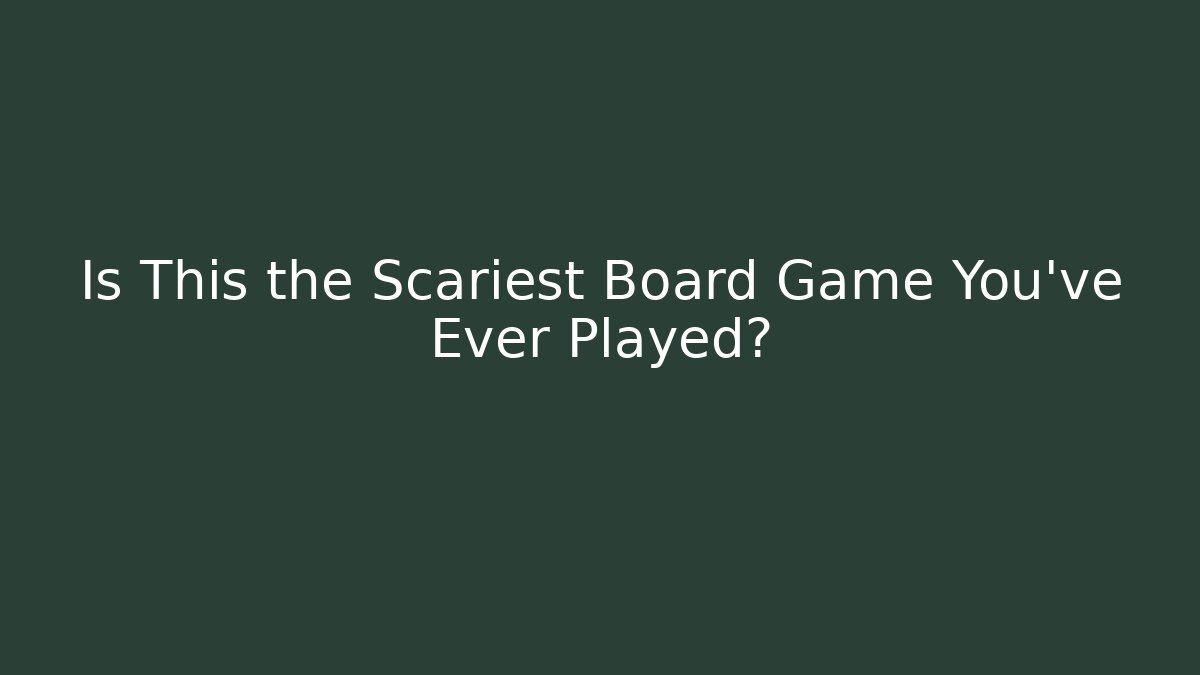 Is This the Scariest Board Game You've Ever Played? - The Family Holidays