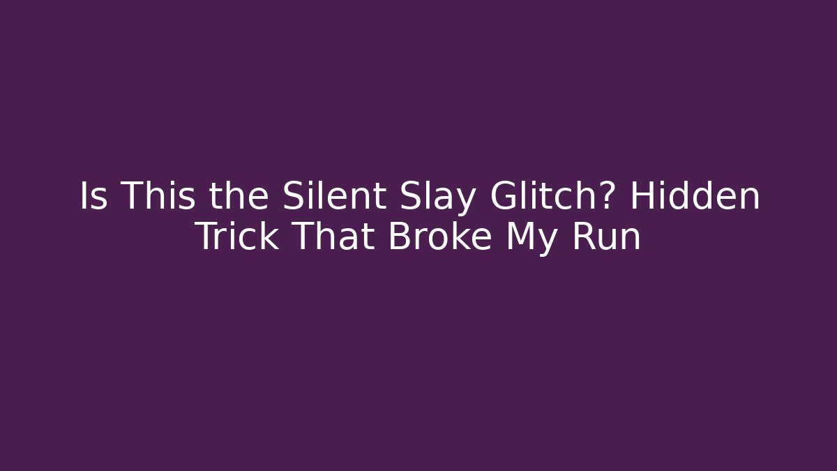 Is This the Silent Slay Glitch? Hidden Trick That Broke My Run