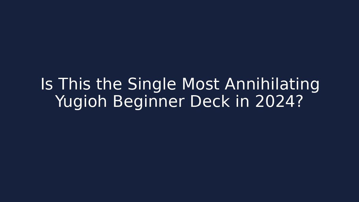 Is This the Single Most Annihilating Yugioh Beginner Deck in 2024?