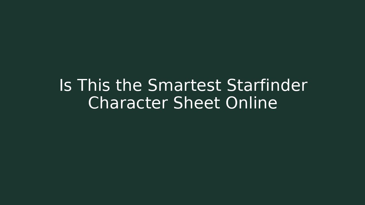 Is This the Smartest Starfinder Character Sheet Online