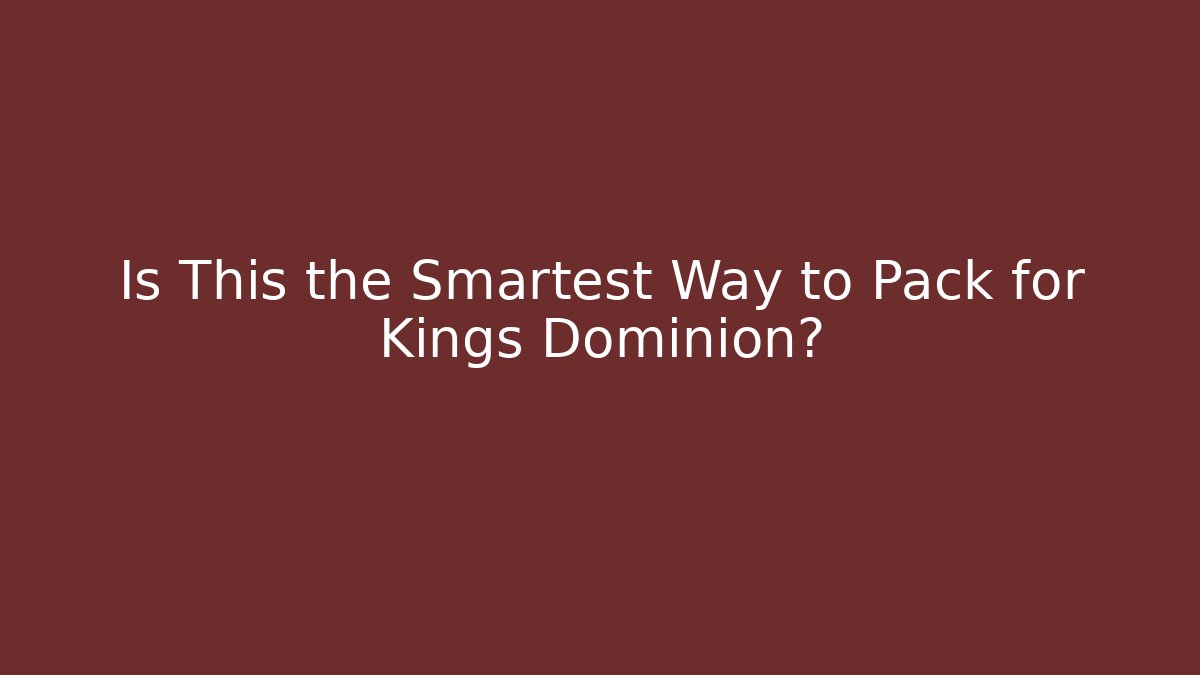 Is This the Smartest Way to Pack for Kings Dominion?