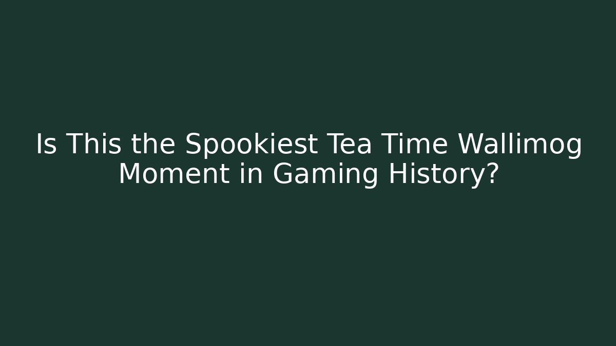 Is This the Spookiest Tea Time Wallimog Moment in Gaming History?