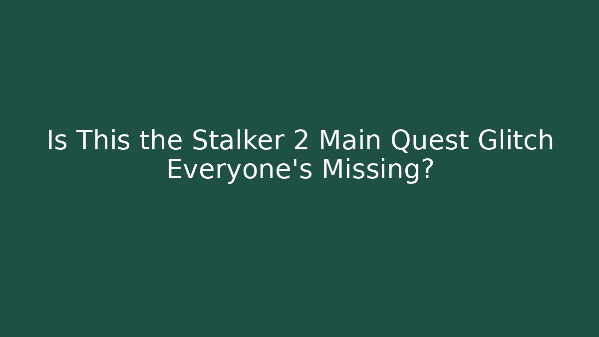 Is This the Stalker 2 Main Quest Glitch Everyone's Missing?