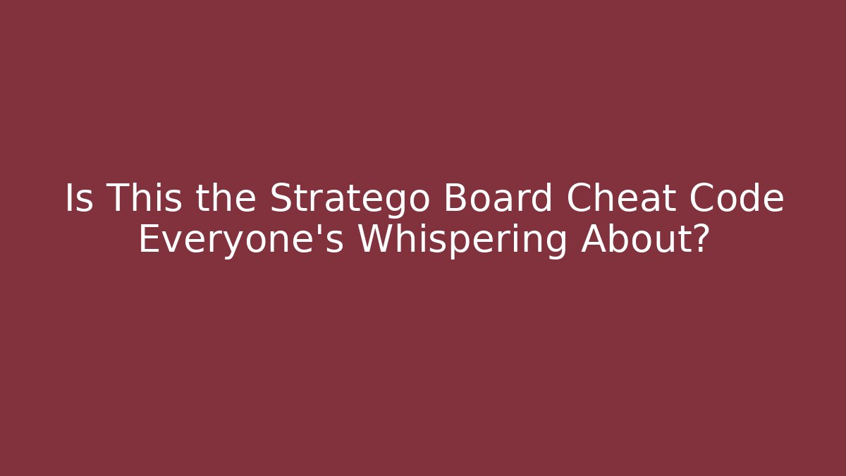 Is This the Stratego Board Cheat Code Everyone's Whispering About?