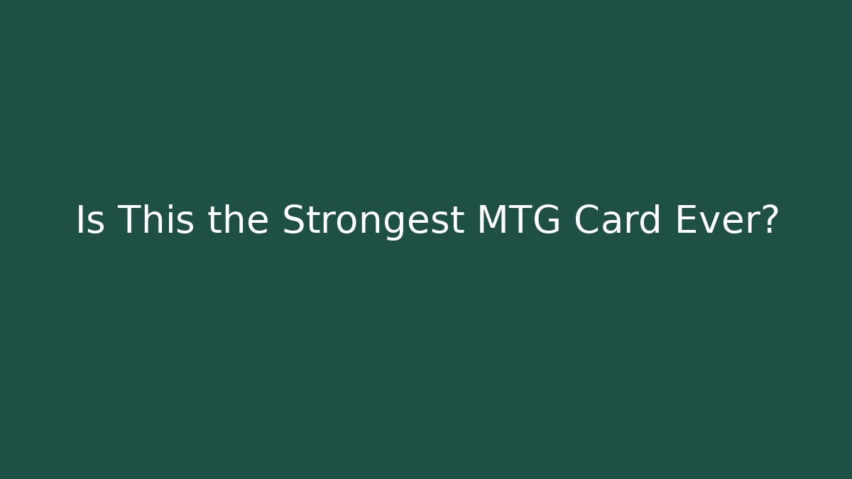 Is This the Strongest MTG Card Ever?