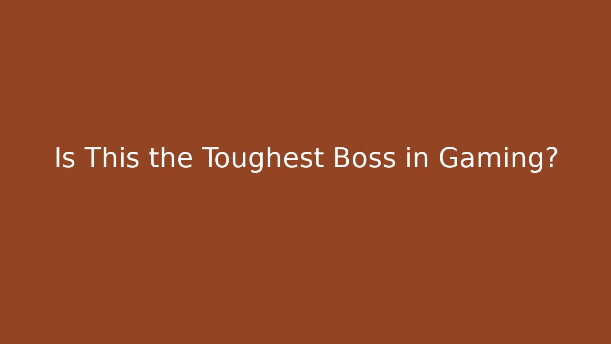 Is This the Toughest Boss in Gaming?