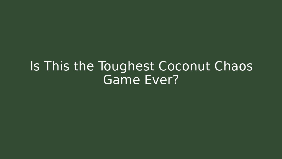 Is This the Toughest Coconut Chaos Game Ever?