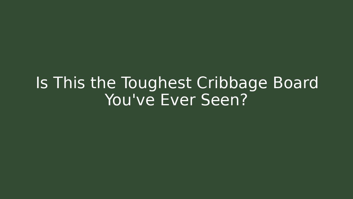 Is This the Toughest Cribbage Board You’ve Ever Seen?