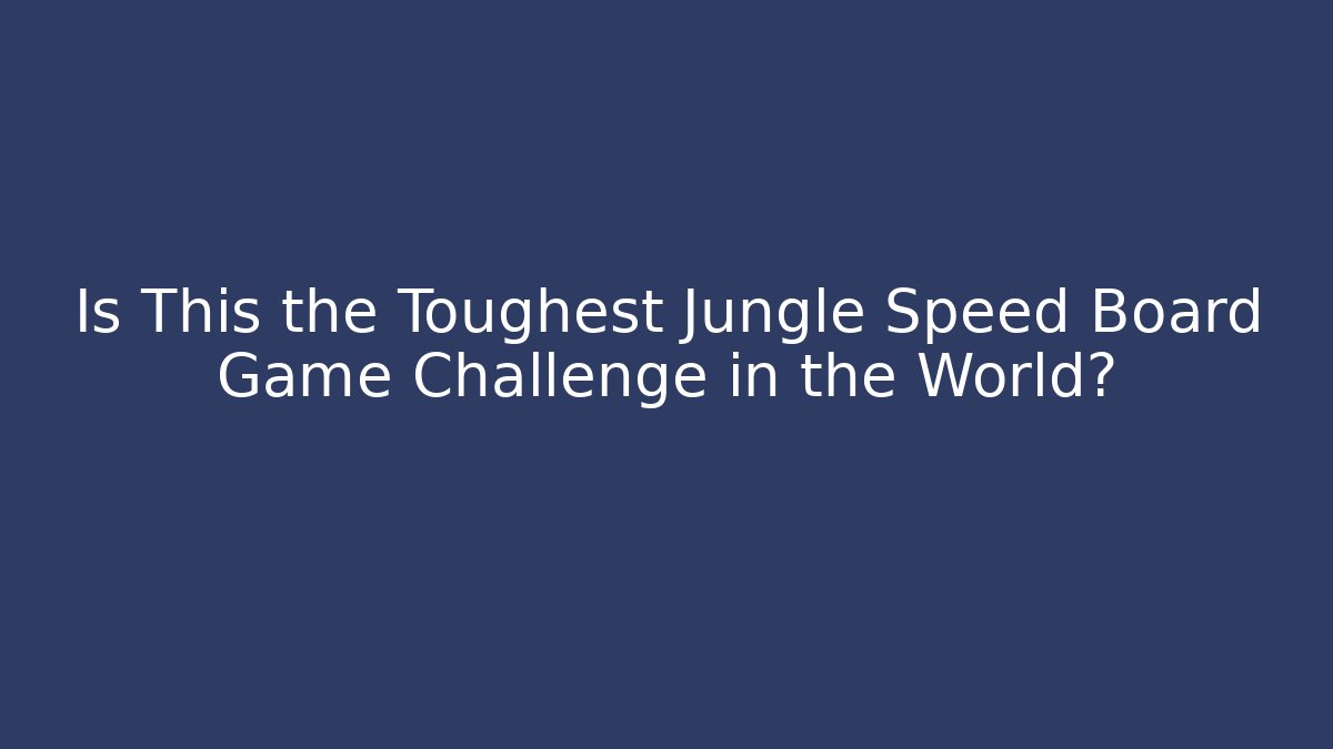 Is This the Toughest Jungle Speed Board Game Challenge in the World?